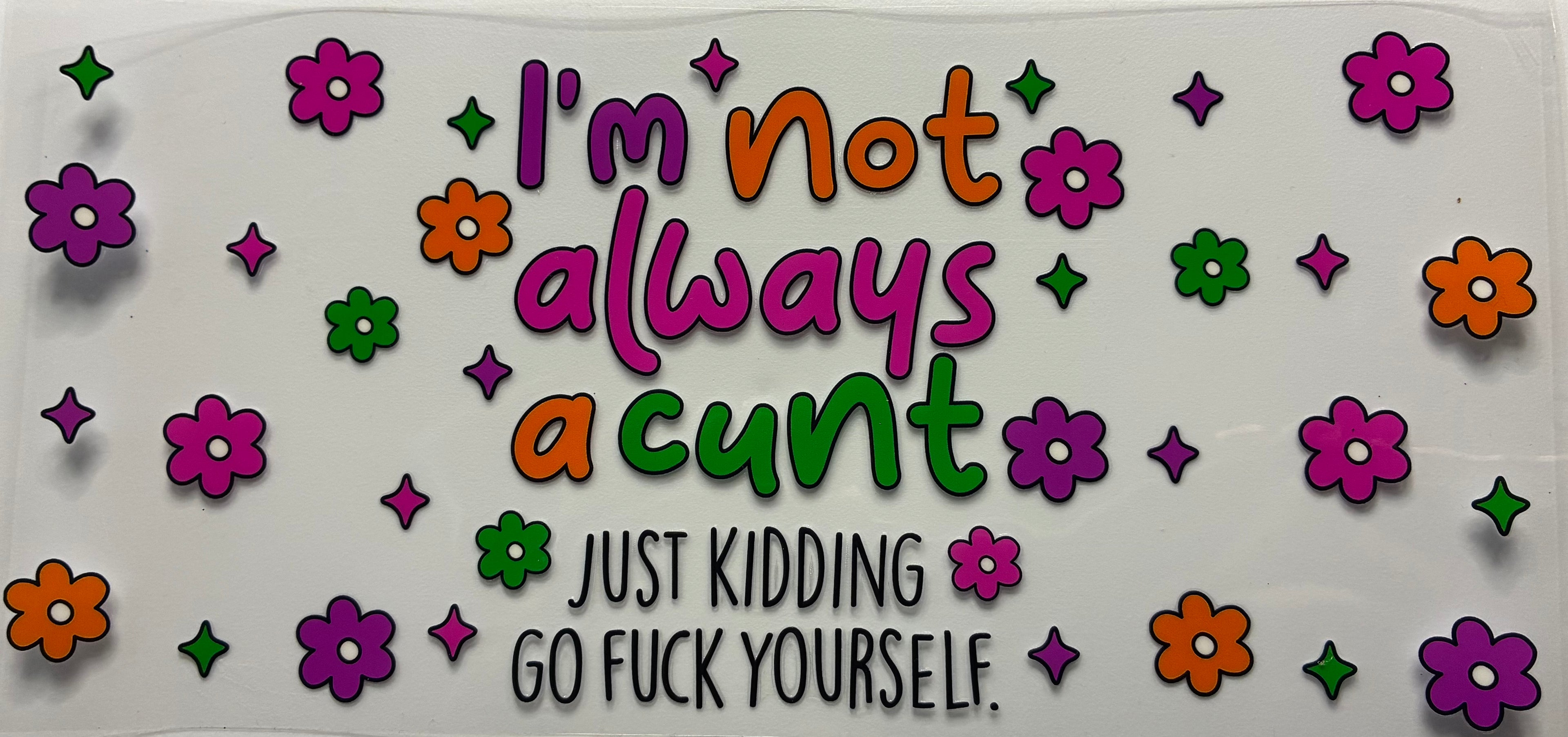 I'm not always a cunt